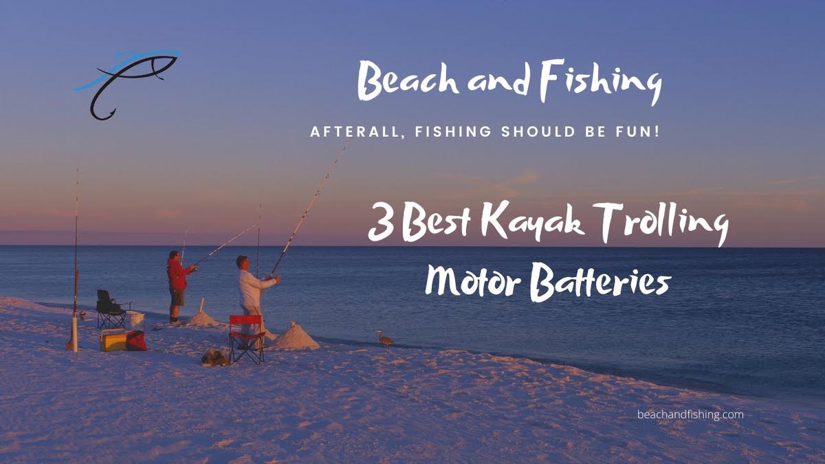 'Video thumbnail for 3 Best Kayak Trolling Motor Batteries'